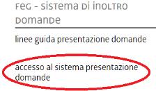 L utente può accedere al sistema dalle pagine web dei canali contributivi di cui trattasi 1, cliccando nella sezione FEG sistema di inoltro domande sul link accesso al sistema di presentazione delle