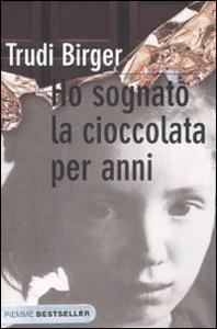 Birger, Trudi Ho sognato la cioccolata per anni Casale Monferrato: Piemme, 2005 N.R.