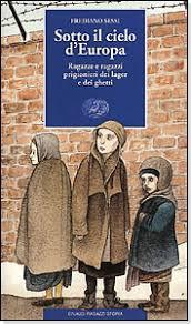 Sessi, Frediano Sotto il cielo d Europa; ragazze e ragazzi prigionieri dei lagher e dei ghetti Trieste: Einaudi, 1998 N.R.