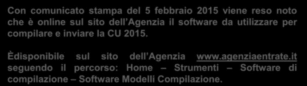 Con comunicato stampa del 5 febbraio 2015 viene reso noto che è online sul sito dell Agenzia il software da utilizzare per compilare e inviare la CU 2015.