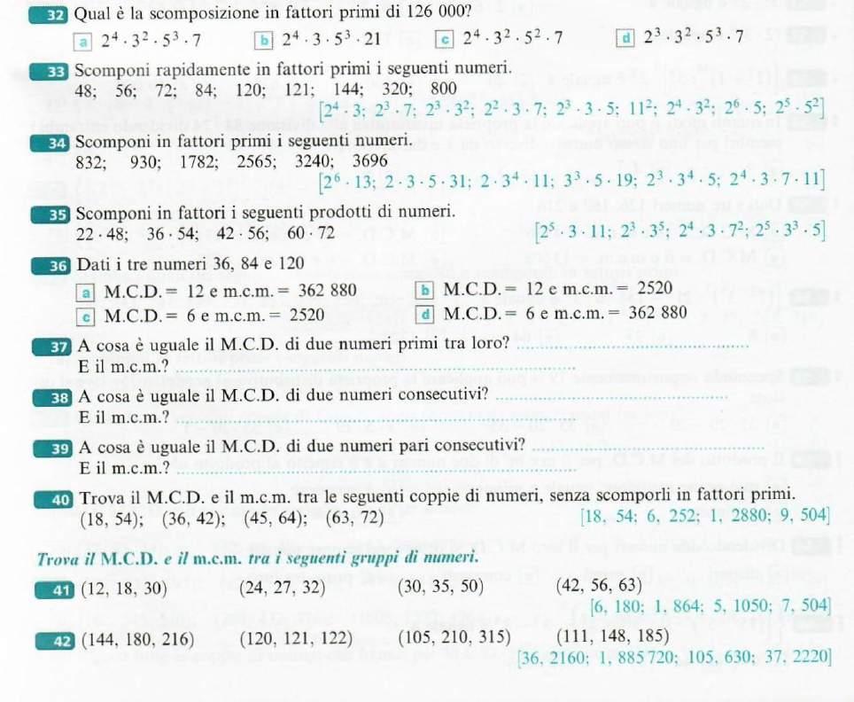 Si dice MINIMO COMUNE MULTIPLO fra due o più numeri (mcm) il minore fra i multipli comuni. Per determinare il mcm è necessario: 1. Scomporre i numeri in fattori primi; 2.