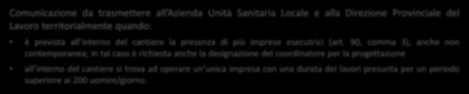 Comunicazione da trasmettere all Azienda Unità Sanitaria Locale e alla Direzione Provinciale del Lavoro territorialmente quando: è prevista all interno del cantiere la presenza di più imprese