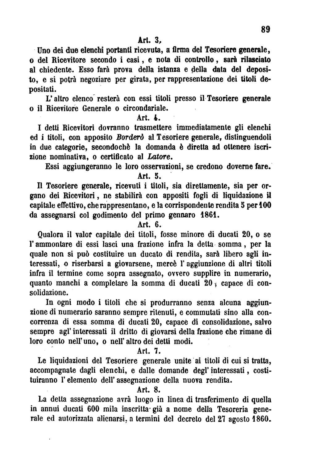 89 Art. 3, Uno dei due elenchi portanti ricevuta, a firma del Tesoriere generale, o del Ricevitore secondo i casi, e noia di controllo, sarà rilasciato al chiedente.