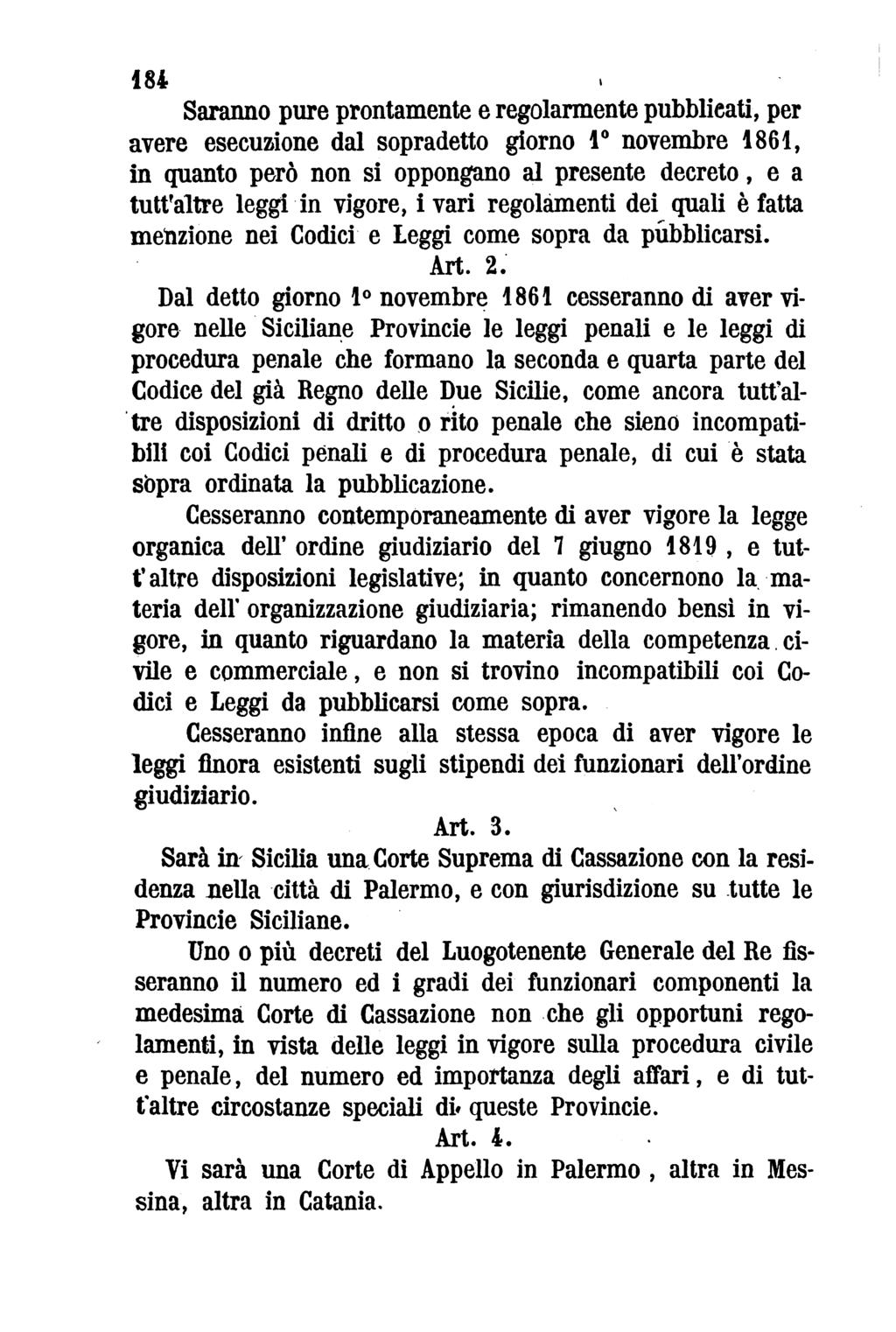 184 Saranno pure prontamente e regolarmente pubblicati, per avere esecuzione dal sopradetto giorno 1 novembre 1861, in quanto però non si oppongano al presente decreto, e a tutt'altre leggi in