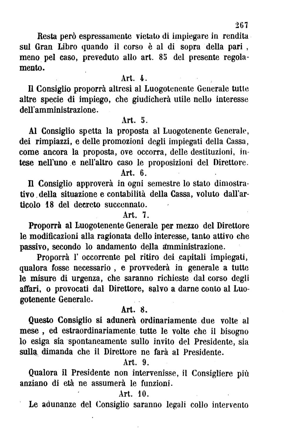 267 Resta però espressamente vietato di impiegare in rendita sul Gran Libro quando il corso è al di sopra della pari, meno pel caso, preveduto allo art. 85 del presente regola mento. Art. 4.