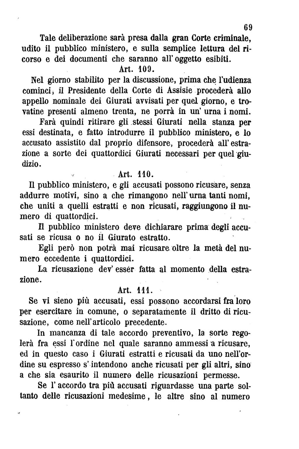 G9 Tale deliberazione sarà presa dalla gran Corte criminale, udito il pubblico ministero, e sulla semplice lettura del ri corso e dei documenti che saranno all'oggetto esibiti. Art. 109.