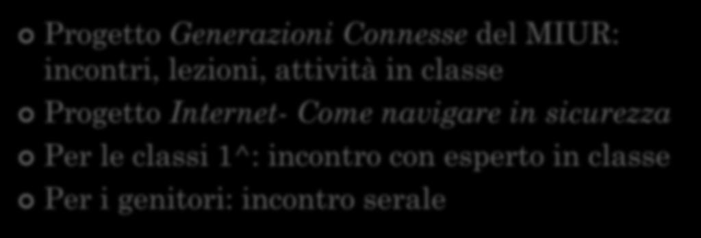 USO CONSAPEVOLE DELLA RETE Progetto Generazioni Connesse del MIUR: incontri, lezioni, attività in classe Progetto
