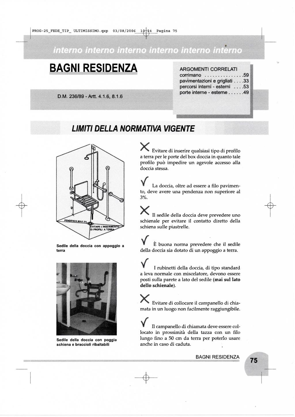 PROG-25_FEDE_TIP_ ULTIMISSIMO.qxp 03/08/2006 IC 54 Pagina 75 D.M. 236/89 -Artt. 4.1.6, 8.1.6 ARGOMENTI CORRELATI corrimano 59 pavimentazioni e grigliati.