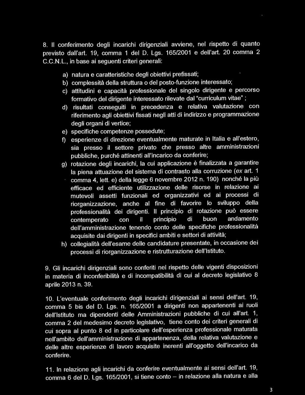 , in base ai seguenti criteri generali: a) natura e caratteristiche degli obiettivi prefissati; b) complessità della struttura o del posto-funzione interessato; c) attitudini e capacità professionale