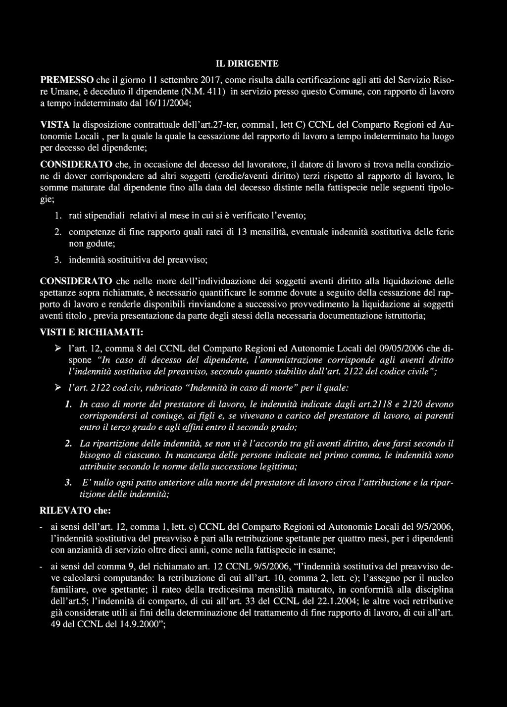 CONSIDERATO che, in occasione del decesso del lavoratore, il datore di lavoro si trova nella condizione di dover corrispondere ad altri soggetti (eredie/aventi diritto) terzi rispetto al rapporto di