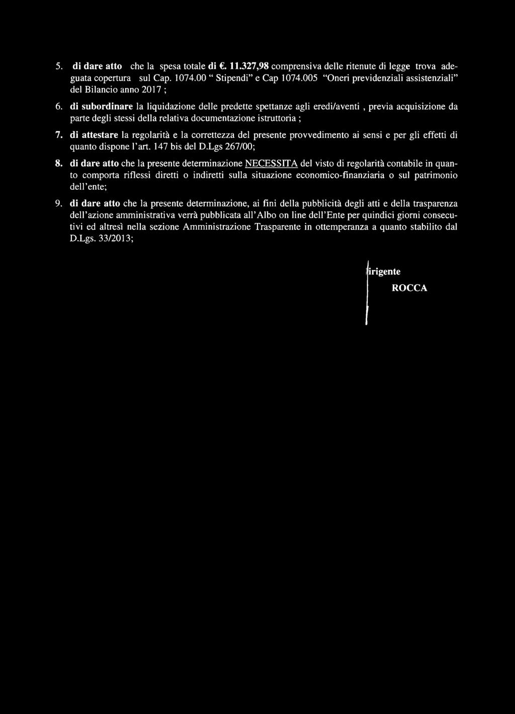 di subordinare la liquidazione delle predette spettanze agli eredi/aventi, previa acquisizione da parte degli stessi della relativa documentazione istruttoria ; 7.