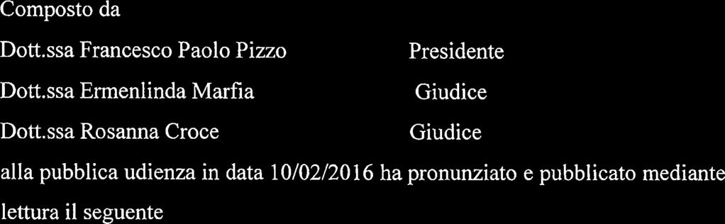 ssa Rosanna Croce Giudice alla pubblica udienza in data 10/02/2016 ha pronunziato e pubblicato