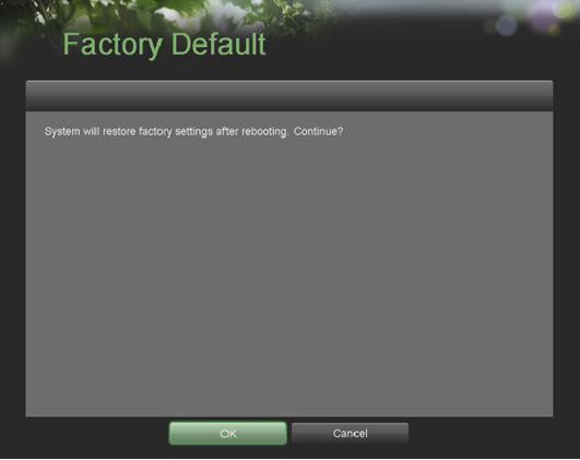 Figura 57. Factory Default Menu 2. Selezionare il pulsante OK per ripristinare a default il DVR e cliccare sul pulsante Cancel (Cancella) per tornare al menu precedente.