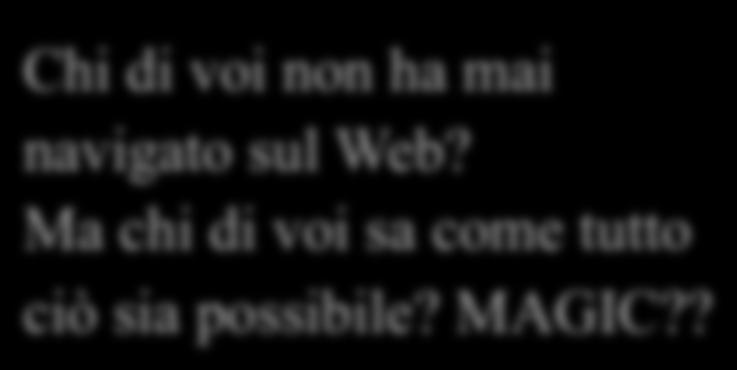 Perché top-down Chi di voi non ha mai navigato sul Web?