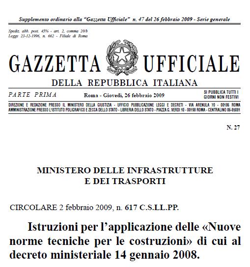 Norme Tecniche per le Costruzioni (14 gennaio 2008) riportano le norme che disciplinano le costruzioni allo scopo di garantire per i livelli di sicurezza stabiliti la pubblica incolumità pongono