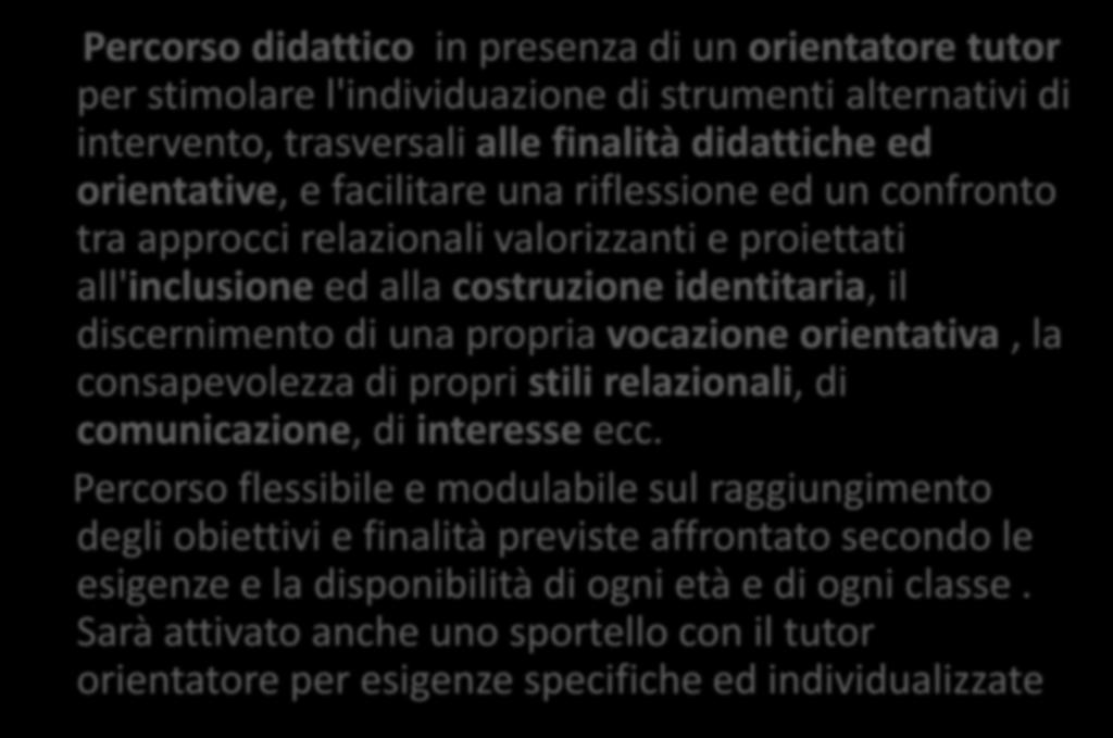 Il percorso orientativo Percorso didattico in presenza di un orientatore tutor per stimolare l'individuazione di strumenti alternativi di intervento, trasversali alle finalità didattiche ed