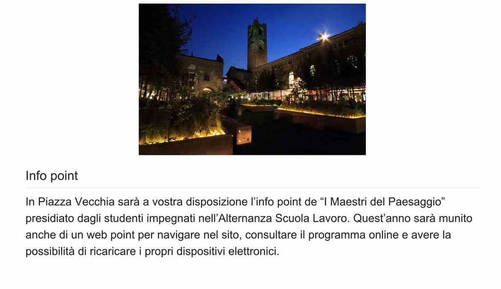 Info point In Piazza Vecchia sarà a vostra disposizione l info point de I Maestri del Paesaggio presidiato dagli studenti impegnati nell Alternanza Scuola Lavoro.
