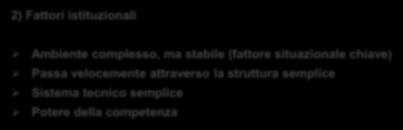 Burocrazia professionale 2) Fattori istituzionali Ambiente complesso, ma stabile (fattore situazionale