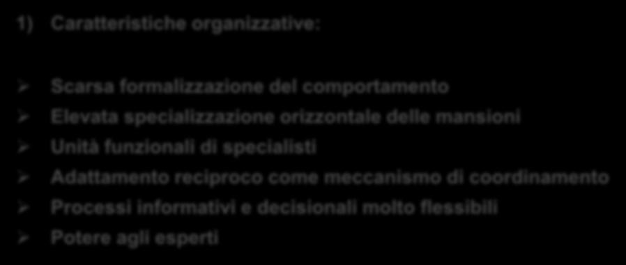 Adhocrazia 1) Caratteristiche organizzative: Scarsa formalizzazione del comportamento Elevata specializzazione orizzontale delle mansioni Unità