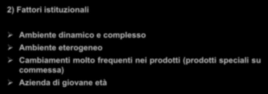 Adhocrazia 2) Fattori istituzionali Ambiente dinamico e complesso Ambiente eterogeneo