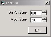 Scegliere l intervallo delle posizioni da leggere (o scrivere) digitando i relativi numeri nelle caselle Da posizione e A posizione o utilizzando le frecce e poste a destra delle caselle