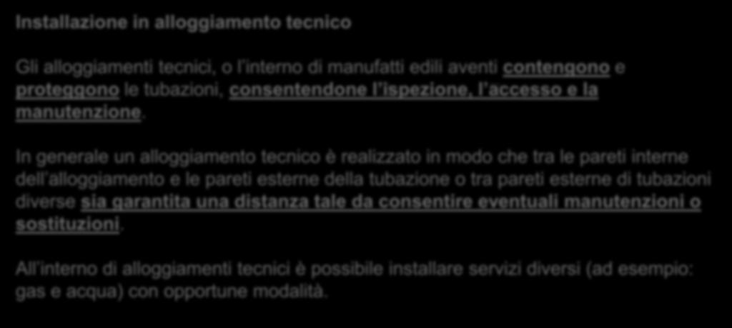 Installazione in alloggiamento tecnico Nuova 7129-1:2015 Installazione in alloggiamento tecnico Gli alloggiamenti tecnici, o l interno di manufatti edili aventi contengono e proteggono le tubazioni,