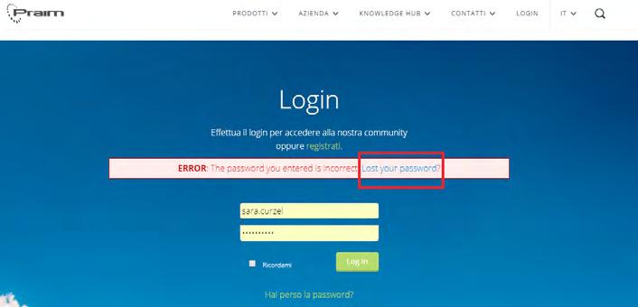 PASSWORD DIMENTICATA Hai provato ad accedere a www.praim.com ma hai dimenticato la password? Ecco la procedura da seguire per riceverne una nuova.