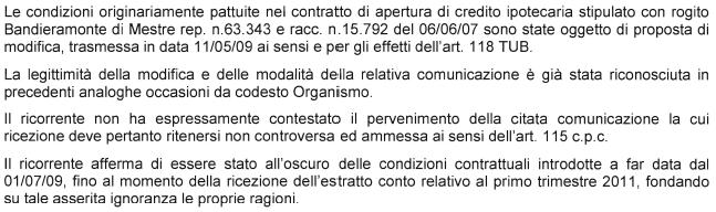 A sostegno delle proprie domande, l intermediario ha, altresì, specificato che: DIRITTO Non è controverso il fatto che, con proposta di modifica unilaterale delle condizioni dell 11.5.