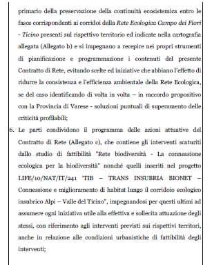 entro le fasce corrispondenti ai corridoi della Rete Ecologica Campo dei Fiori - Ticino presenti sul rispettivo territorio ed indicate nella cartografia allegata (Allegato b) e si impegnano a