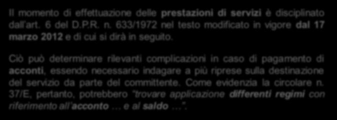 generatore dell imposta e che eventuali successivi cambi di destinazione del servizio, non influiscono sull individuazione della rilevanza territoriale dell operazione. Attenzione!