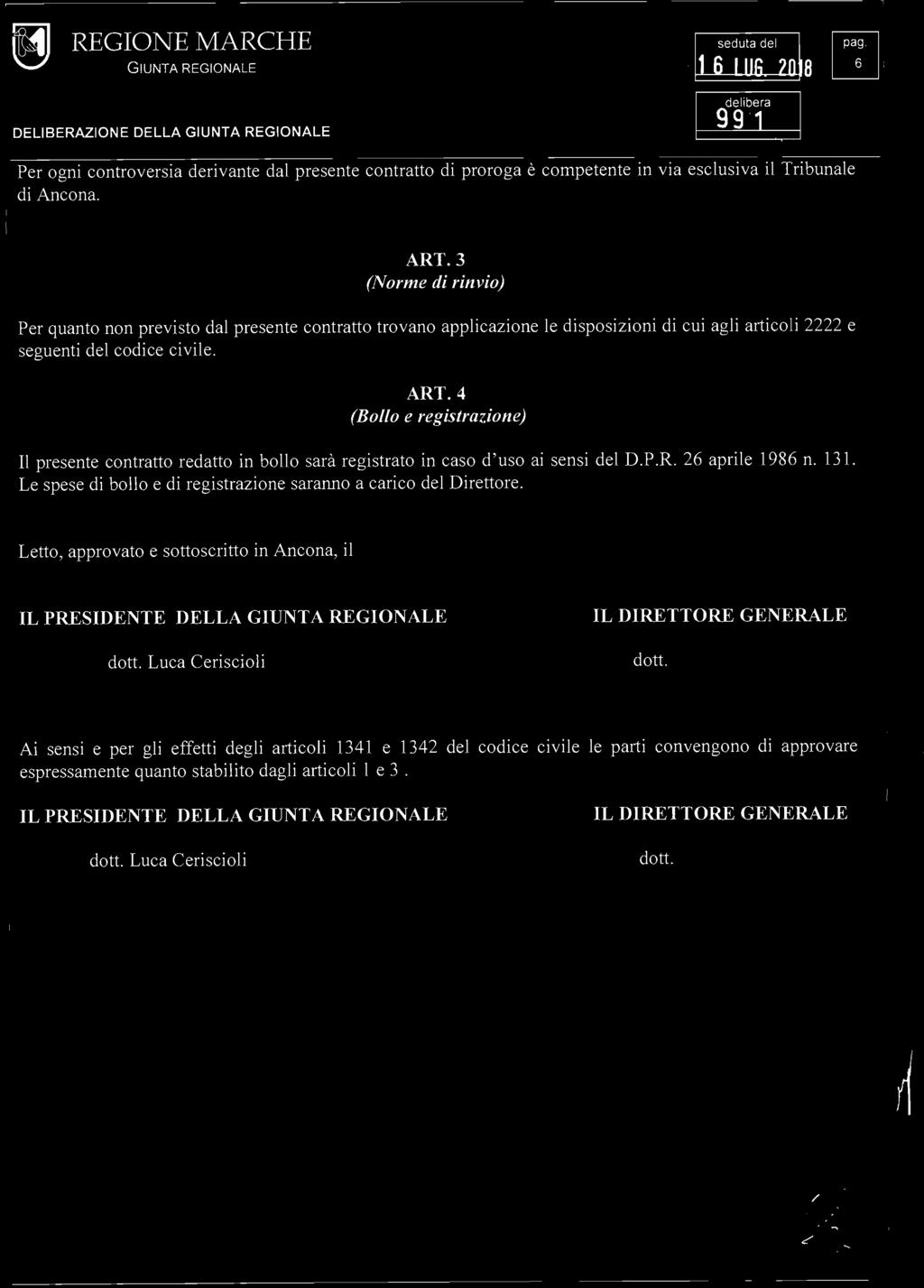 DELIBERAZIONE DELLA 991 Per ogni controversia derivante dal presente contratto di proroga è competente in via esclusiva il Tribunale di Ancona. ART.