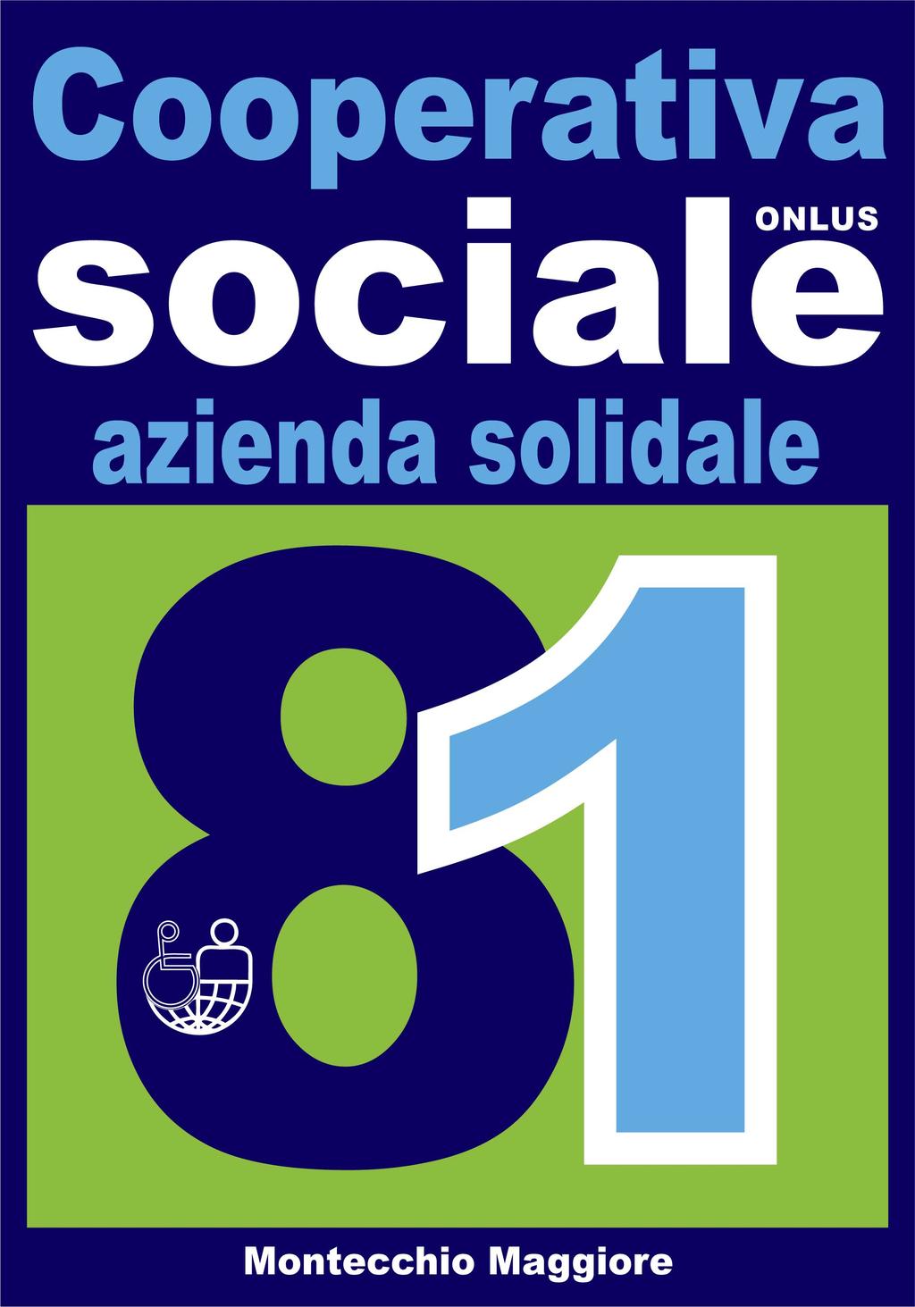 COOPERATIVA SOCIALE 81 soc.coop. ONLUS Via Madonnetta, 64E int.2 Montecchio Magg.re (VI) BILANCIO SOCIALE 2017 Il bilancio sociale è uno strumento atto a fare conoscere l impatto sociale di un ente.