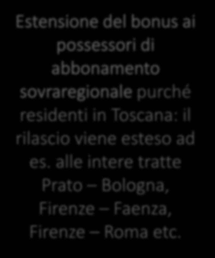 Bonus per gli abbonati: le novità Estensione del bonus ai possessori di abbonamento sovraregionale purché residenti in Toscana: il rilascio viene esteso ad es.