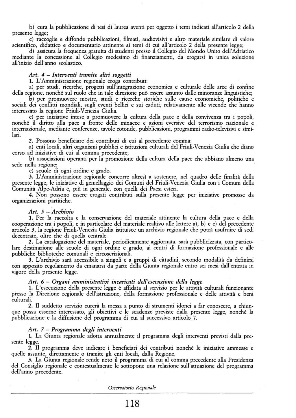 b) cura la pubblicazione di tesi di laurea aventi per oggetto i temi indicati all'articolo 2 della presente legge; e) raccoglie e diffonde pubblicazioni, filmati, audiovisivi e altro materiale