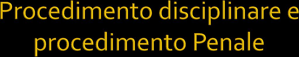 Il procedimento disciplinare che abbia ad oggetto, in tutto o in parte, fatti in relazione ai quali procede l autorità giudiziaria; il procedimento disciplinare