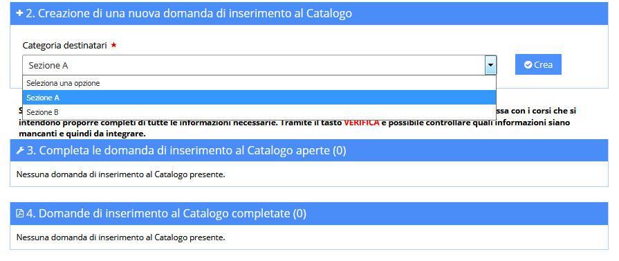 CREAZIONE DI UNA NUOVA DOMANDA DI INSERIMENTO AL CATALOGO Per creare una nuova domanda di inserimento al Catalogo bisogna preliminarmente indicare la categoria di destinatari (sezione A, sezione B),