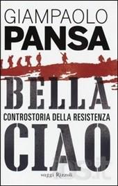 Bella ciao : controstoria della Resistenza / Giampaolo Pansa Pansa, Giampaolo Rizzoli 2014; 429 p. 22 cm.