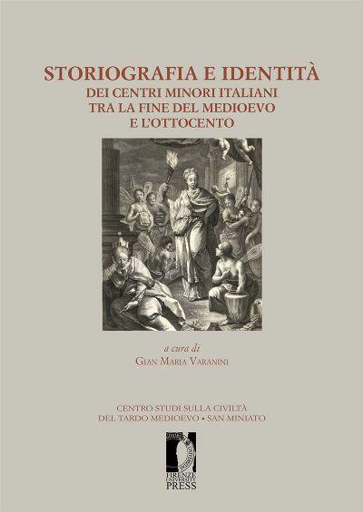 0916 PAN BEL Storiografia e identità dei centri minori italiani tra la fine del Medioevo e l'ottocento : Atti del XIII convegno di Studi