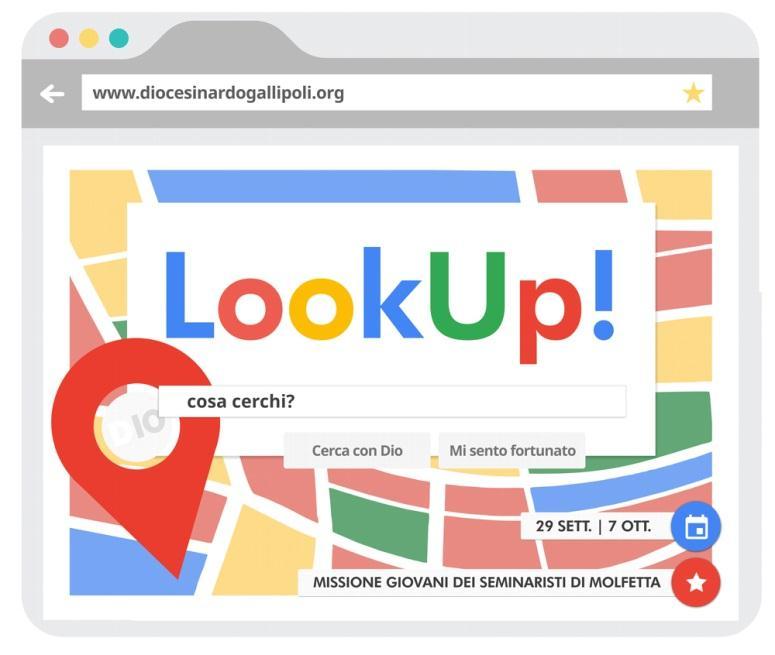 MISSIONE GIOVANI 29 settembre-7 ottobre 2018 Cos è LookUp? LookUp! è la Missione giovani dei Seminaristi del Pontificio Seminario Regionale di Molfetta nella Diocesi di Nardò-Gallipoli.