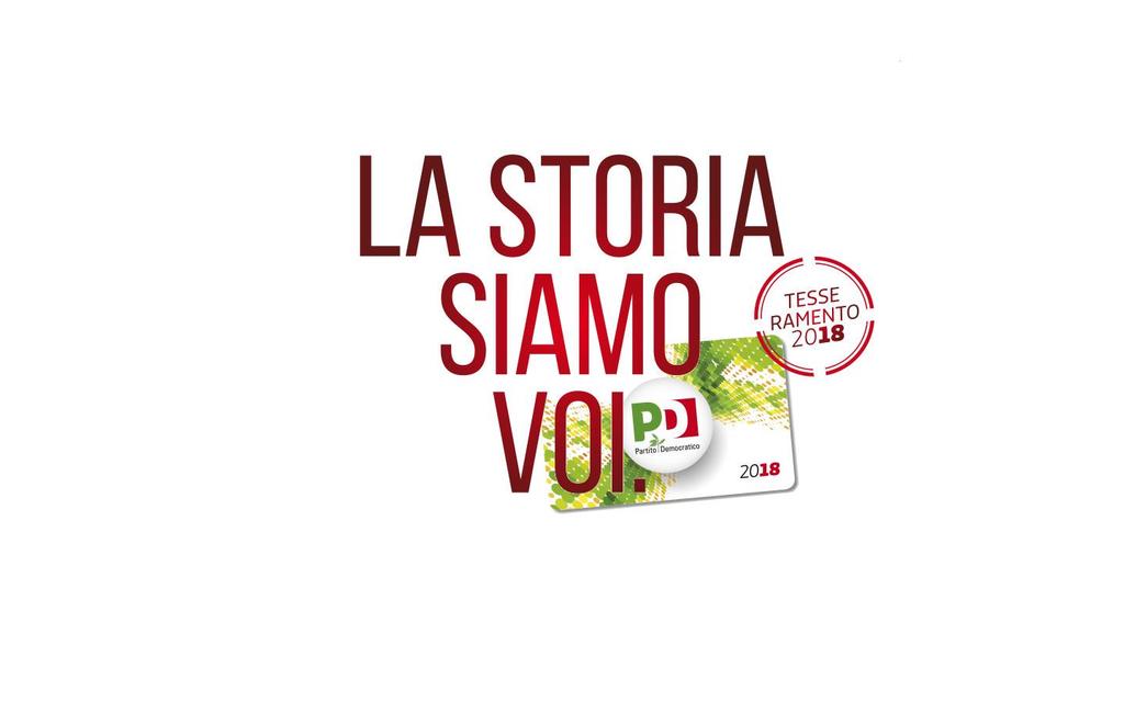 La storia siamo voi che sostenete un progetto forte e coraggioso di riforma del Paese; che credete in un partito moderno, aperto, di governo; che pensate che le politica sia incontro,