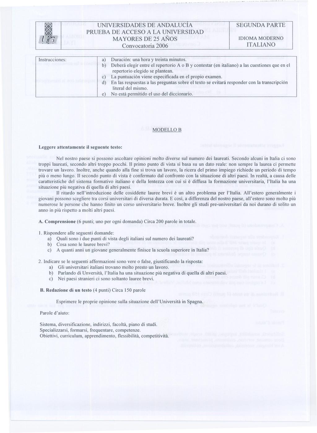 UNIVERSIDADES DE ANDALUCIA SEGUNDA PARTE... SI 1 r.:-. J "J MA YORES DE 25 AÑOS IDIOMA MODERNO "".";. Convocatoria 2006 IT ALlANO Instrucciones: a) Duración: una hora y treinta minutos.