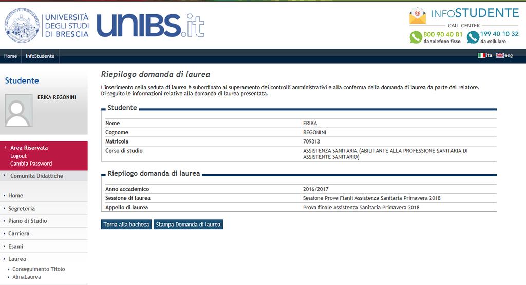 Bacheca conseguimento titolo Stampa della domanda di laurea E possibile stampare la ricevuta della domanda di laurea da conservare. La ricevuta non va consegnata alla Segreteria Studenti.