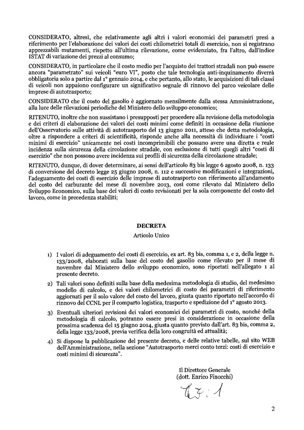 CONSIDERATO, altresì, he relativamente agli altri i valori eonomii dei parametri presi a riferimento per l'elaborazione dei valori dei osti hilometrii totali di eserizio, non si registrano