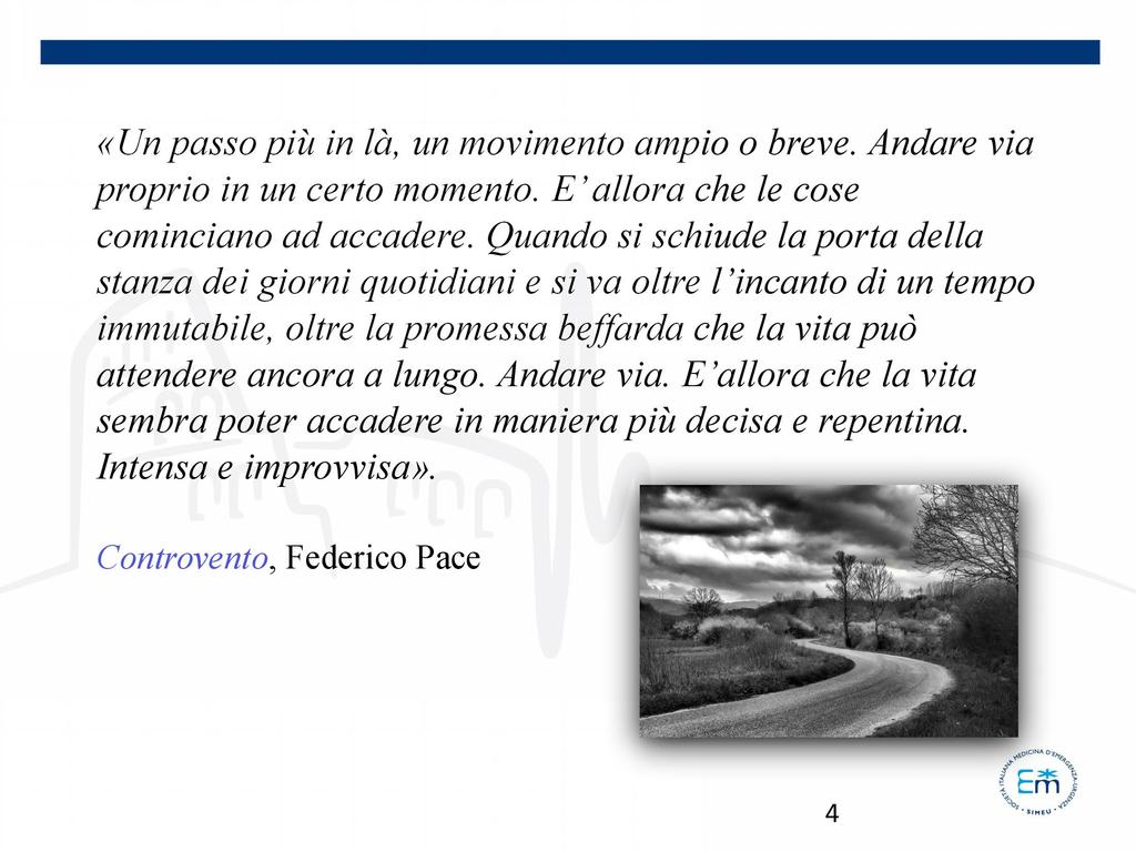 «Un passo più in là, un movimento ampio o breve. Andare via proprio in un certo momento.