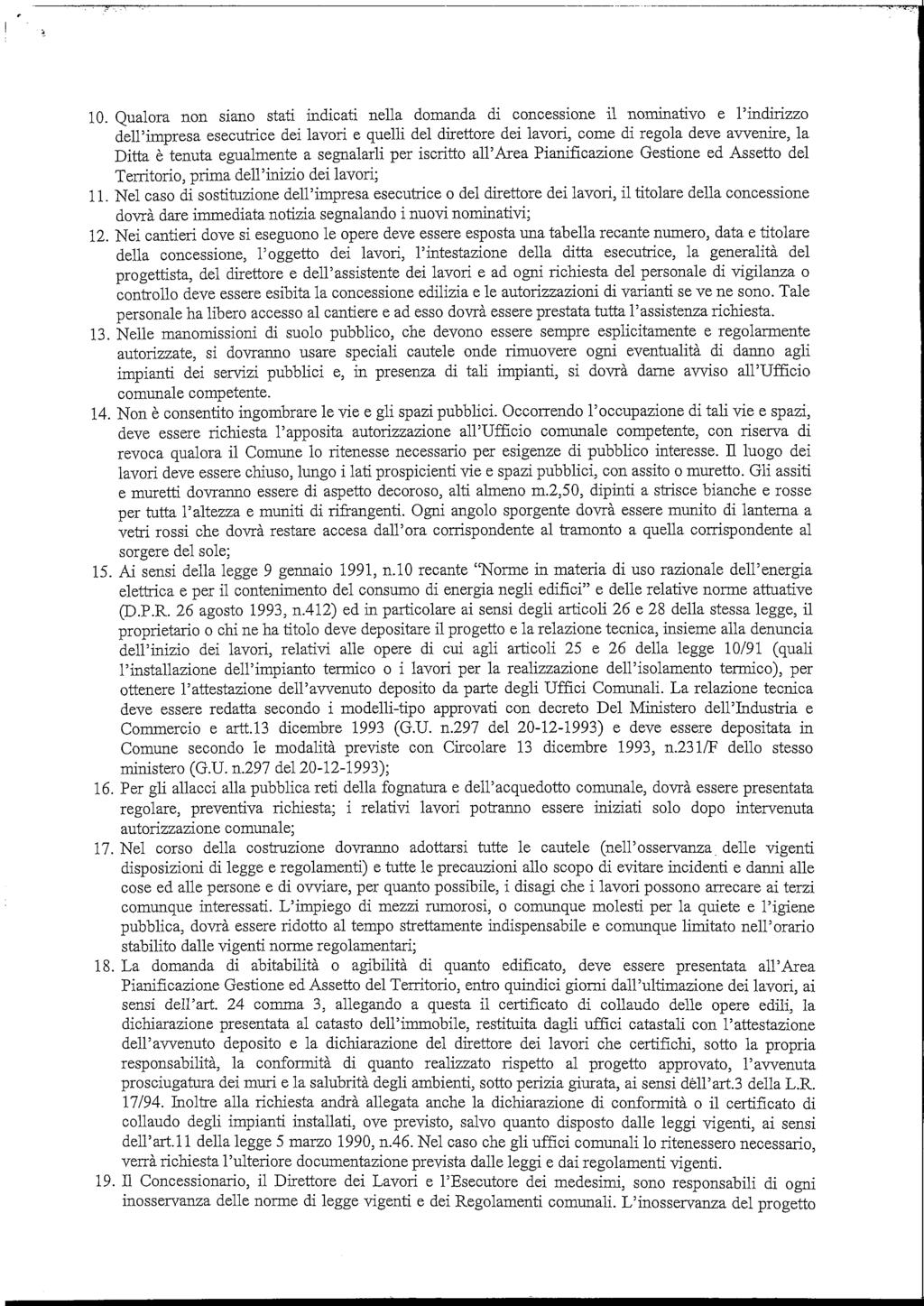 10. Qualora non siano stati indicati nella domanda di concessione il nominativo e l'indirizzo dell'impresa esecutrice dei lavori e quelli del direttore dei lavori, come di regola deve avvenire, la