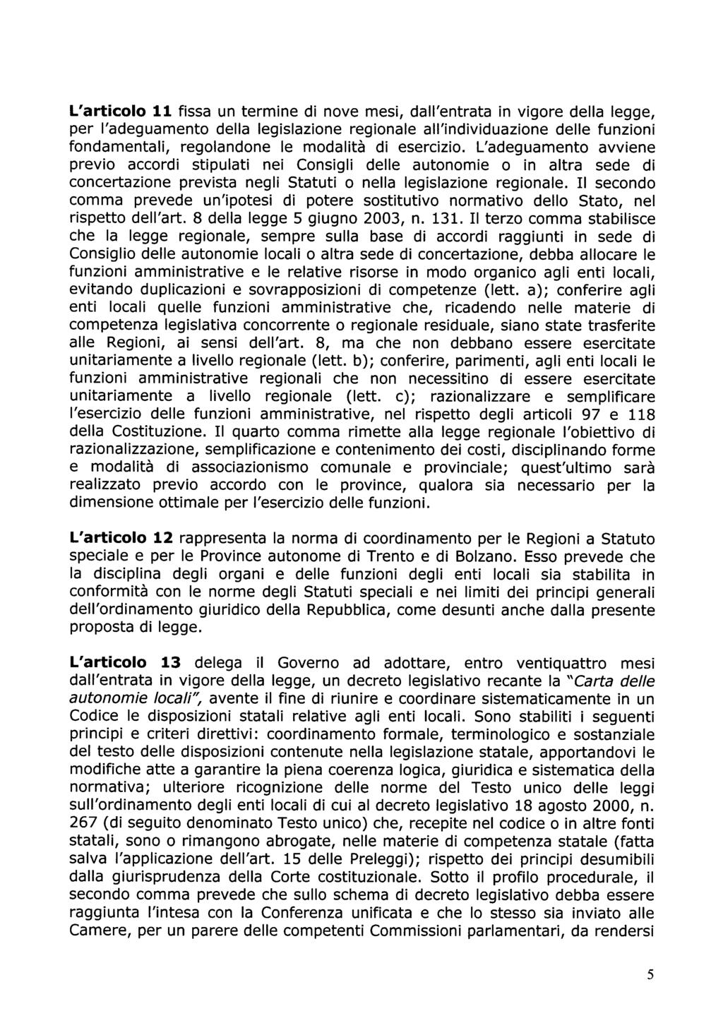 L'articolo 11 fissa un termine di nove mesi, dall'entrata in vigore della legge, per l'adeguamento della legislazione regionale all'individuazione delle funzioni fondamentali, regolandone le modalità