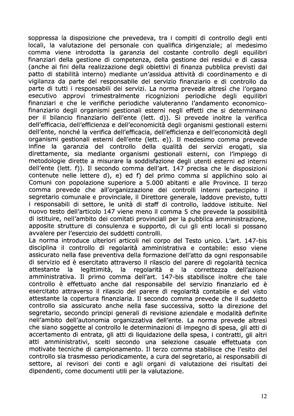 soppressa la disposizione che prevedeva, tra i compiti di controllo degli enti locali, la valutazione del personale con qualifica dirigenziale ; al medesimo comma viene introdotta la garanzia del