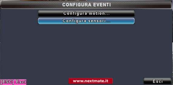 4-2 Eventi Menu Configura motion Configura sensori Premere per entrare nel menu configurazione allarme Motion. Premere per entrare nel menu configurazione allarme attivato da sensori esterni.