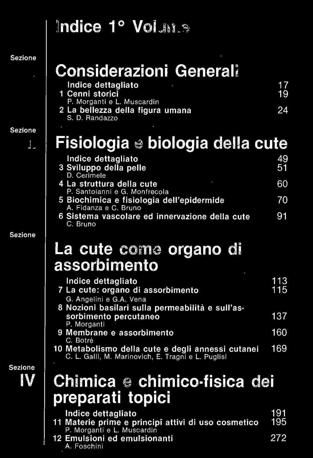 Fidanza e C. Bruno 6 Sistema vascolare ed innervazione della cute C. Bruno La cute come organo di assorbimento Indice dettagliato 7 La cute: organo di assorbimento G. An