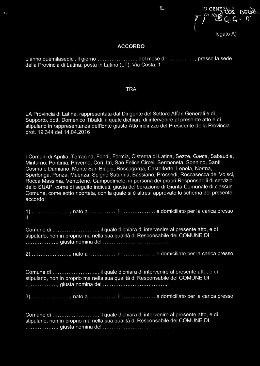 Domenico Tibaldi, il quale dichiara di intervenire al presente atto e di stipularlo in rappresentanza dell Ente giusto Atto indirizzo del Presidente della Provincia prot. 19.344 del 14.04.